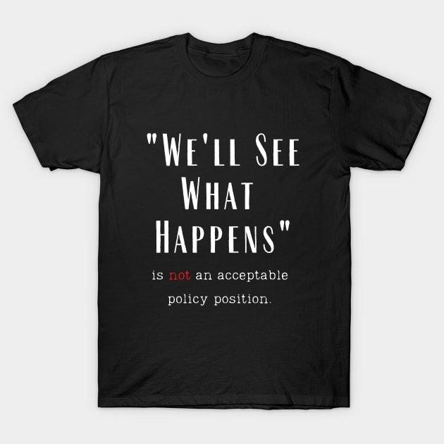 We'll See What Happens T-Shirt by TJWDraws